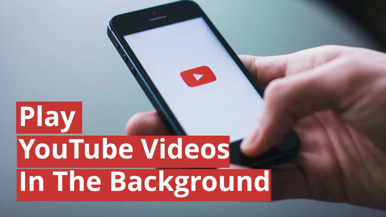 How to Play YouTube Videos in Background