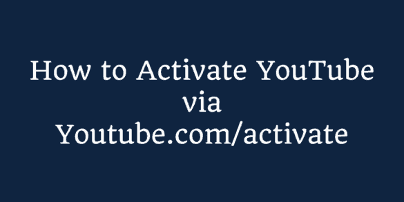 YouTube.com/activate – How to Activate YouTube Online
