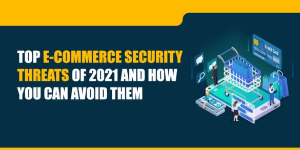 Top E commerce Security Threats of 2021 and How You Can Avoid Them 01 | | Top E-commerce Security Threats of 2021 and How You Can Avoid Them