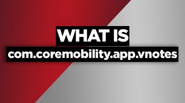 What Is Com.Coremobility.App.Vnotes, And How Can It Be Disabled?