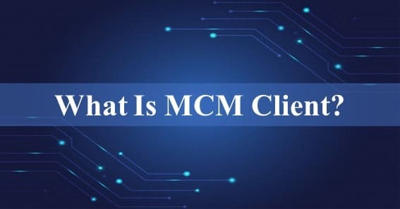 What is MCM Client