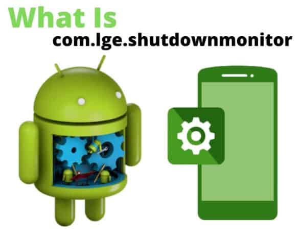 What is com.lge .shutdownmonitor | | What Is com.lge.shutdownmonitor