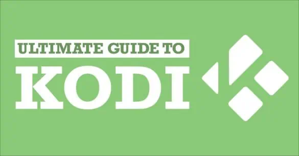 The Ultimate Guide to Kodi