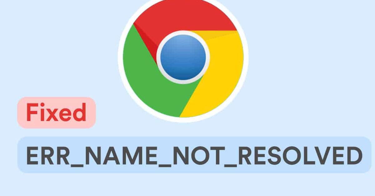 “ERR_NAME_NOT_RESOLVED”: how to fix this DNS error in the Google Chrome browser