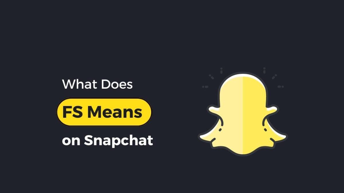 What Does “FS” Mean on Snapchat?